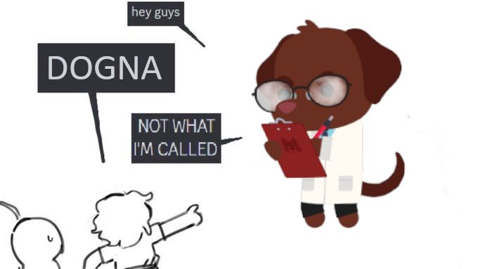Dr. Spotson shown saying "hey guys"
One of the people shout in all caps "DOGNA"
Spotson responds telling them "NOT WHAT I'M CALLED"