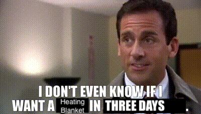 Michael Scott from "The Office" with a caption that reads "I don't even know if I want a heating blanket in three days"