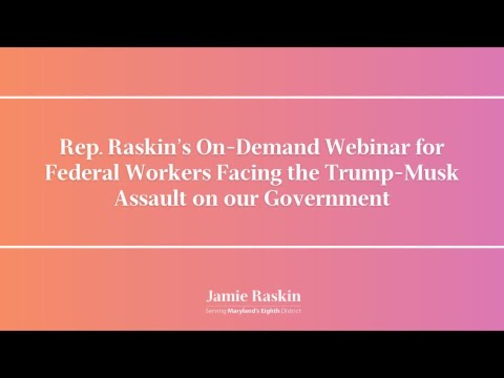 Rep. Raskin’s On-Demand Webinar for Federal Workers Facing the Trump-Musk Assault on our Government