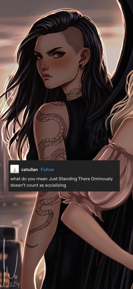 An image of a woman with dark hair shaved on one side, black clothing, and a snake tattoo from her neck to her wrist. A tweet is overlayed, saying “what do you mean Just Standing There Ominously doesn’t count as socializing”.