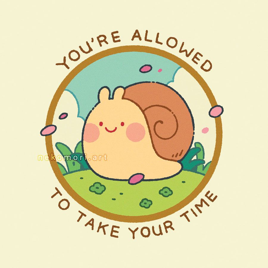 Illustration depicting a cutesy snail crossing a grassy field while flower petals are flying about. The sky behind the snail is blue and the bottom half is covered by giant clouds. The illustration is contained in a golden circle and surrounded by the text: you're allowed to take your time.