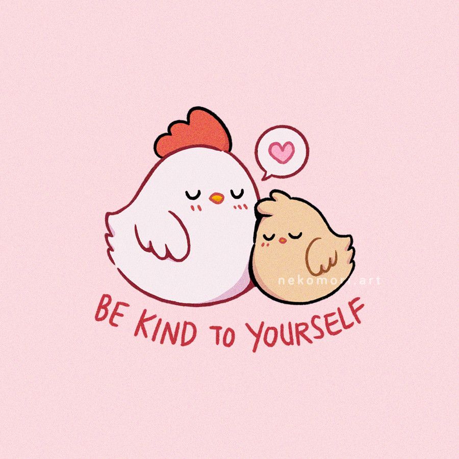 Illustration depicting a hen cuddling a chick with the text "Be Kind to Yourself"