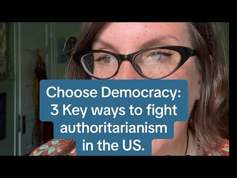 Choose Democracy! 3 key ways to fight authoritarianism in the US.