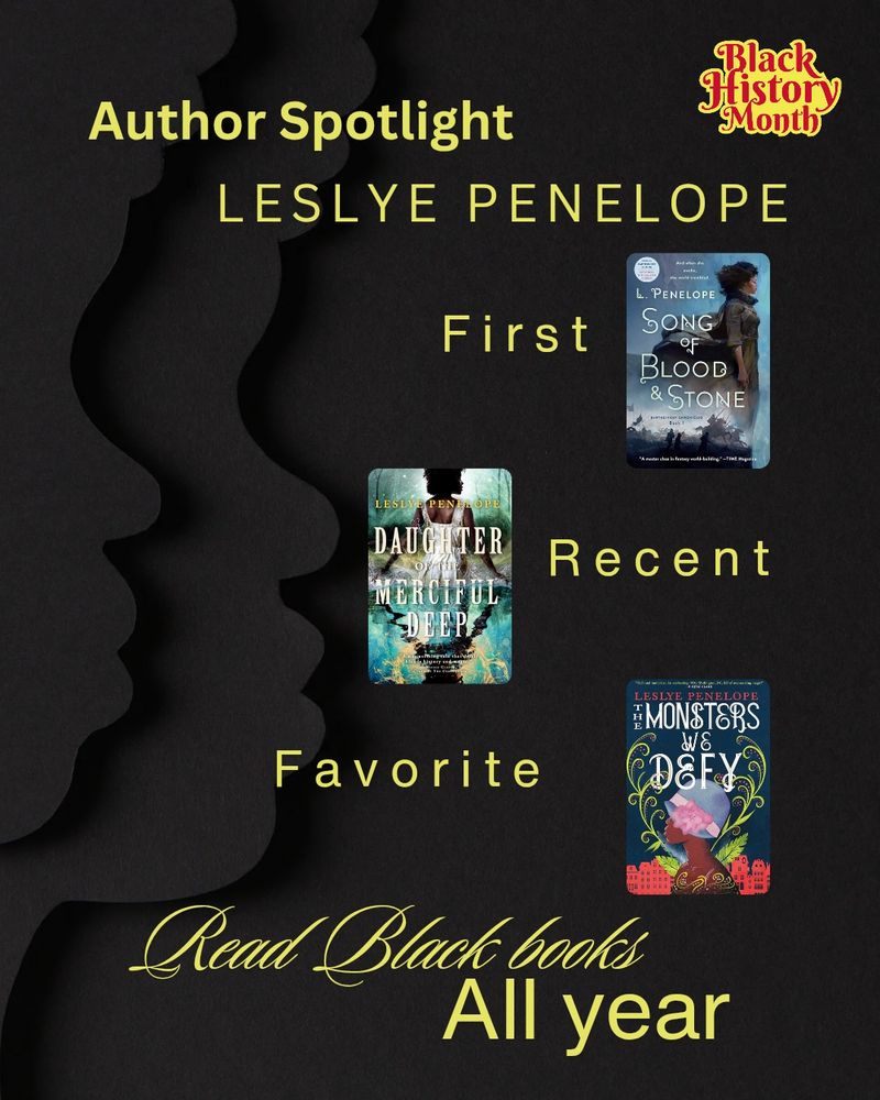 Author spotlight: Leslye Penelope
First: song of blood and stone
Recent: daughter of the merciful deep
Favorite: the monsters we defy
Read Black books all year