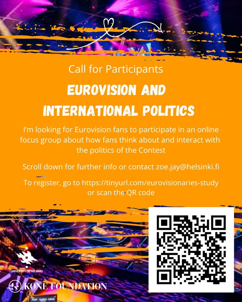 Call For Participants: Eurovision and International Politics

I'm looking for Eurovision fans to participate in an online focus group about how fans think about and interact with the politics of the Contest.

See other images for further info or contact zoe.jay@helsinki.fi

To register, go to https://tinyurl/com/eurovisionaries-study or scan the QR code in bottom right corner of this image.