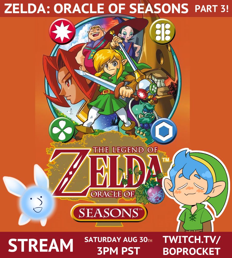 A poster featuring the cover art for Zelda: Oracle of Seasons.
At the bottom are png tubers of Zack (as a Navi fairy) and Bop (dressed as Link).
The text reads: "ZELDA: ORACLE OF SEASONS
STREAM: SATURDAY AUG 30TH AT 3PM PST
TWITCH.TV/BOPROCKET"