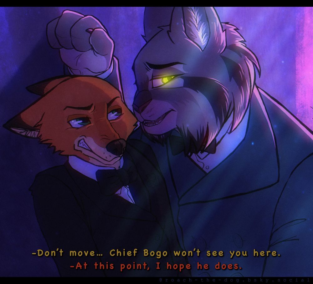 Zootopia 2 fanart of Nick Wilde and Pawbert Lynxley. Pawbert has Nick pressed into a corner in order to shield him from Chief Bogo’s view. Nick doesn’t look happy about it.

Pawbert: Don’t move… Chief Bogo won’t see you here.
Nick: At this point, I hope he does.