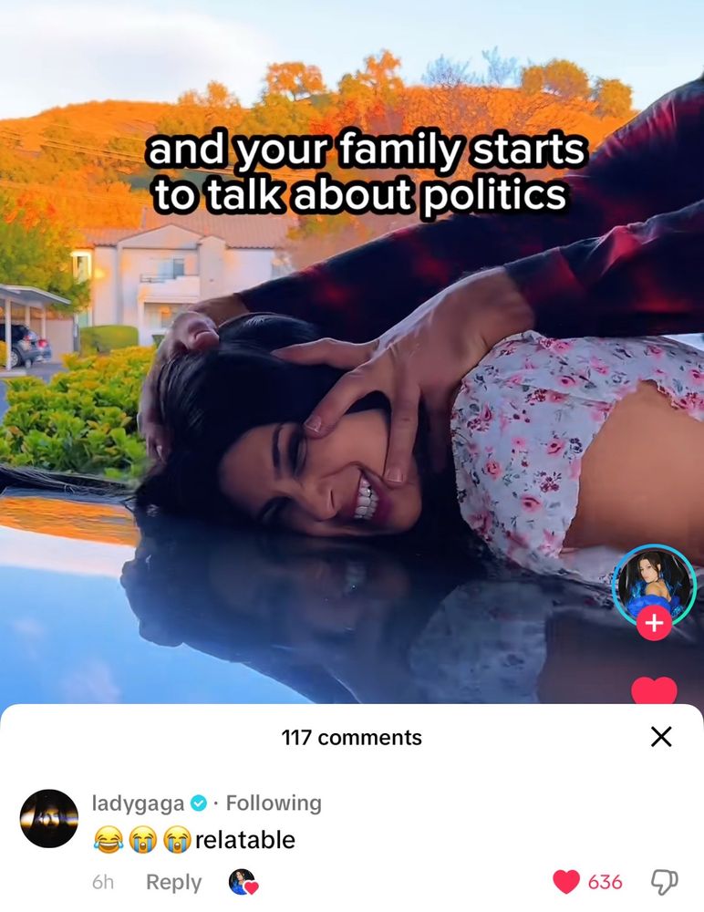 TikTok showing girl being pinned down to a car looking distressed (in the style of Lady Gaga’s Disease music video) with caption “and your family starts to talk about politics”. Lady Gaga has left a comment under “😂😭😭relatable”