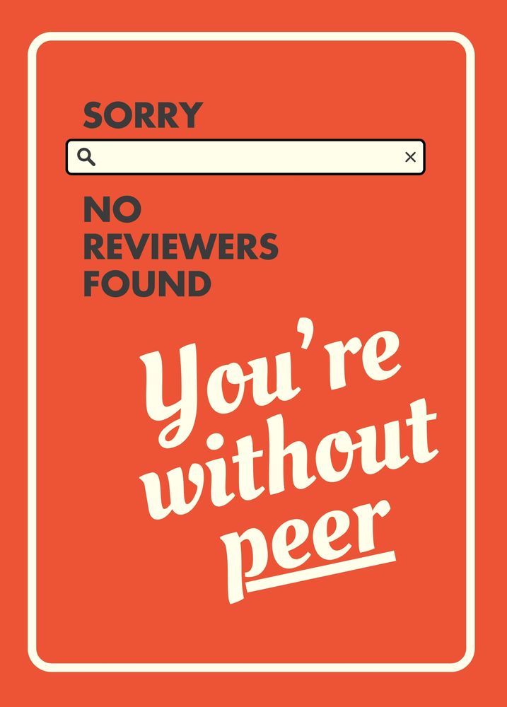 Academic valentine that reads “Sorry, no reviewers found. You’re without peer.”