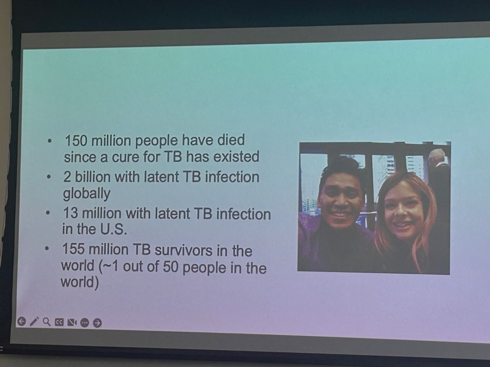 • 150 million people have died since a cure for TB has existed
• 2 billion with latent TB infection globally
• 13 million with latent TB infection in the U.S.
• 155 million TB survivors in the world (~1 out of 50 people in the world)