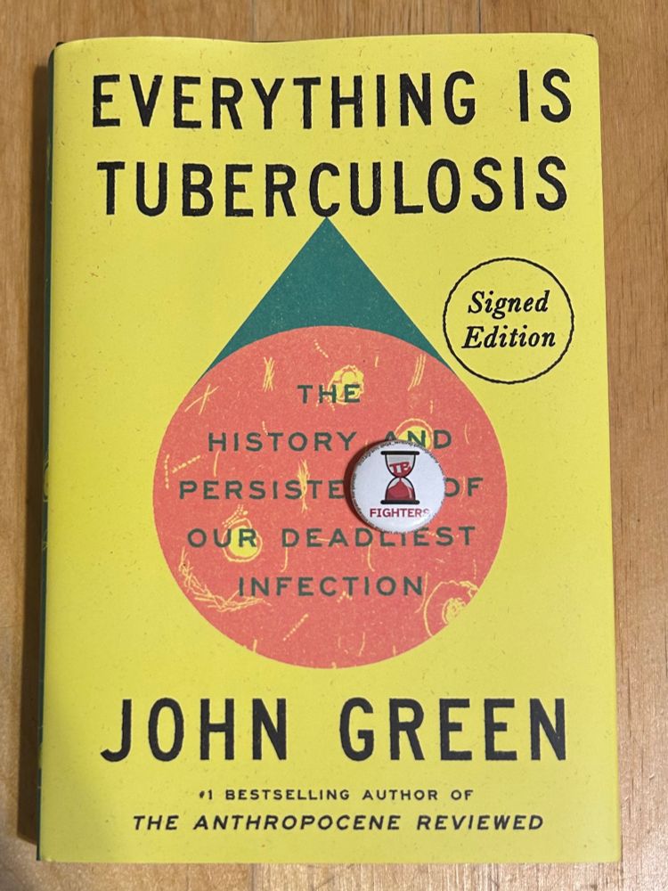 The cover of John Green’s book “Everything Is Tuberculosis: The History and Persistence of our Deadliest Infection”. Please read this book and advocate for the funding and policy changes to end this desease. 