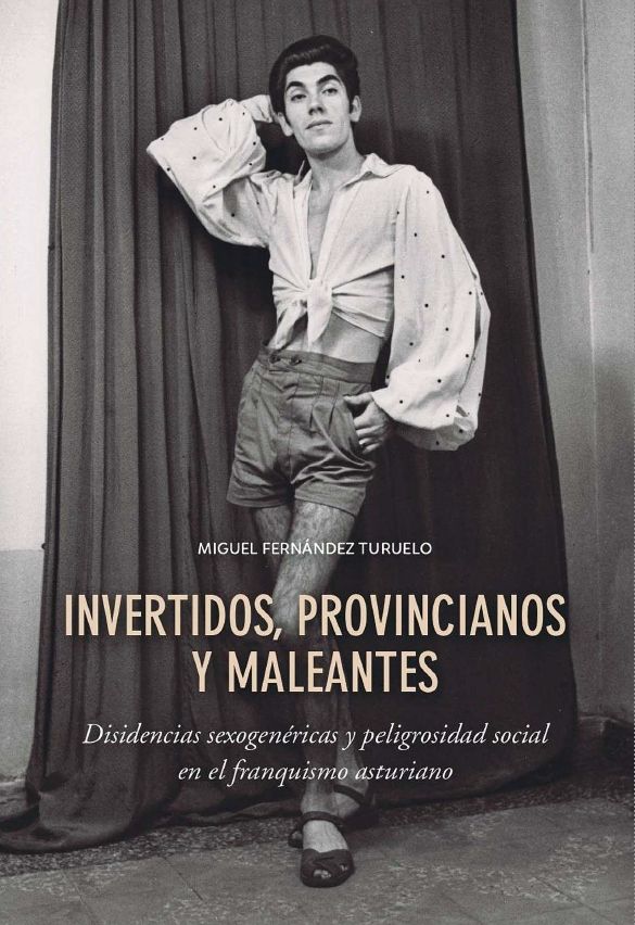 Libro "invertidos, provincianos y maleantes: disidencias sexogenéricas y peligrosidad social en el franquismo asturiano" 