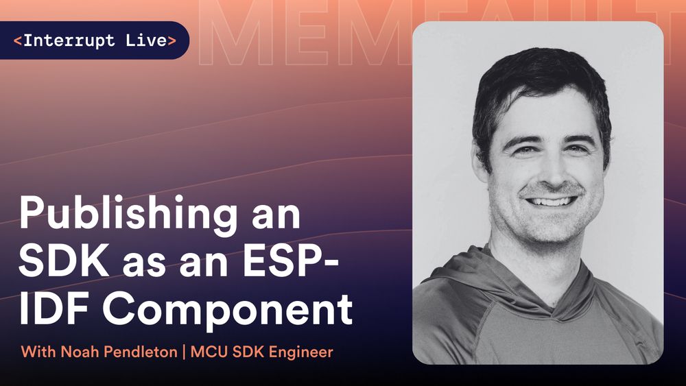 First episode of Interrupt Live: Publishing an SDK as an ESP-IDF Component with Noah Pendleton | MCU SDK Engineer. 