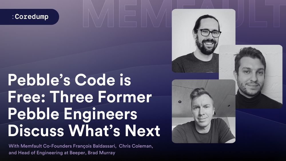 This is a promotional header that reads "Pebble's Code is Free: Three Former Pebble Engineers Discuss What's Next. With Memfault Co-Founders François Baldassari, Chris Coleman, and Head of Engineering at Beeper, Brad Murray." with the three headshots of each speaker. 