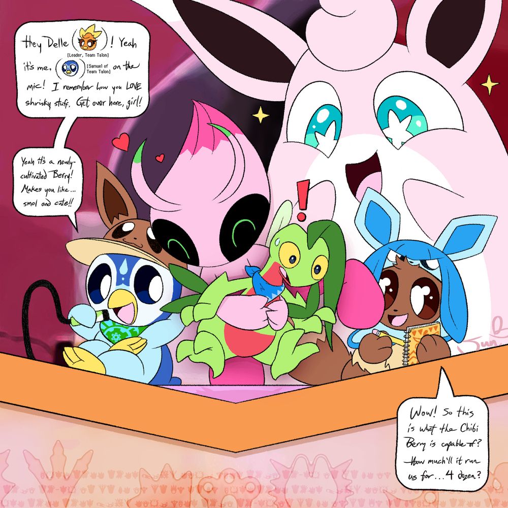 Up at a Podium for an event: the Amazing Teams World Championships, Alys the Celebi floats in the center, holding a shrunken-and-chibified Razr the Grovyle! She looks so happy while Razr is in shock and trying to lean out of the hug. To the left, Samuel the Piplup means back, his legs cross, feet up, talking into a microphone. [Samuel] "Hey Delle! (Torchic, Leader, Team Talon) Yeah it's me, (Samuel, of Team Talon) on the mic! I remember how you LOVE shrinky stuff. Get over here, girl!" "Yeah it's a newly-cultivated Berry! Makes you like... smol & cute!!" To the right, Guildmaster Wigglytuff looms in the background, staring gushingly down, in cuteness overload. In front of Wigglytuff is an Eevee, writing into a notebook. [Eevee] "Wow! So this is what the Chibi Berry is capable of? How much'll it run us for... 4 dozen?"

This artwork is a reference/reimagining of a screenshot taken by user Djmuffintops, from a bluesky post, that will be linked in a reply.

Cipher Text for Footprint Writing on the Podium:
LHCK JGKK JGKC PMOA KEHM NLKC JGME JG-CH EJ FJ DK EN FJ BN CJ DN