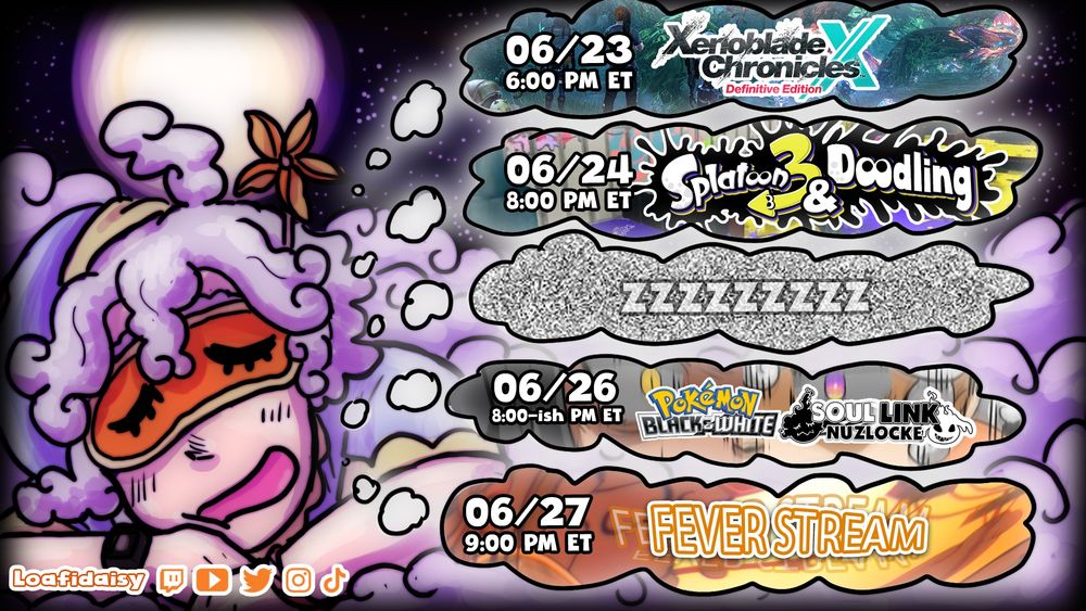 Schedule for the week of 2025/06/23 featuring a sketc of the vtuber Loafidaisy dreaming a schedule. It includes Xenoblade Chronicles X on 06/23 at 6PM ET, Splatoon 3 and Doodling on 06/24 at 8PM EST, Pokemon White Soul Link Nuzlocke with GhoomanAffogato on 06/26 8-ishPM ET, and a Fever Stream on 06/27 9PM ET