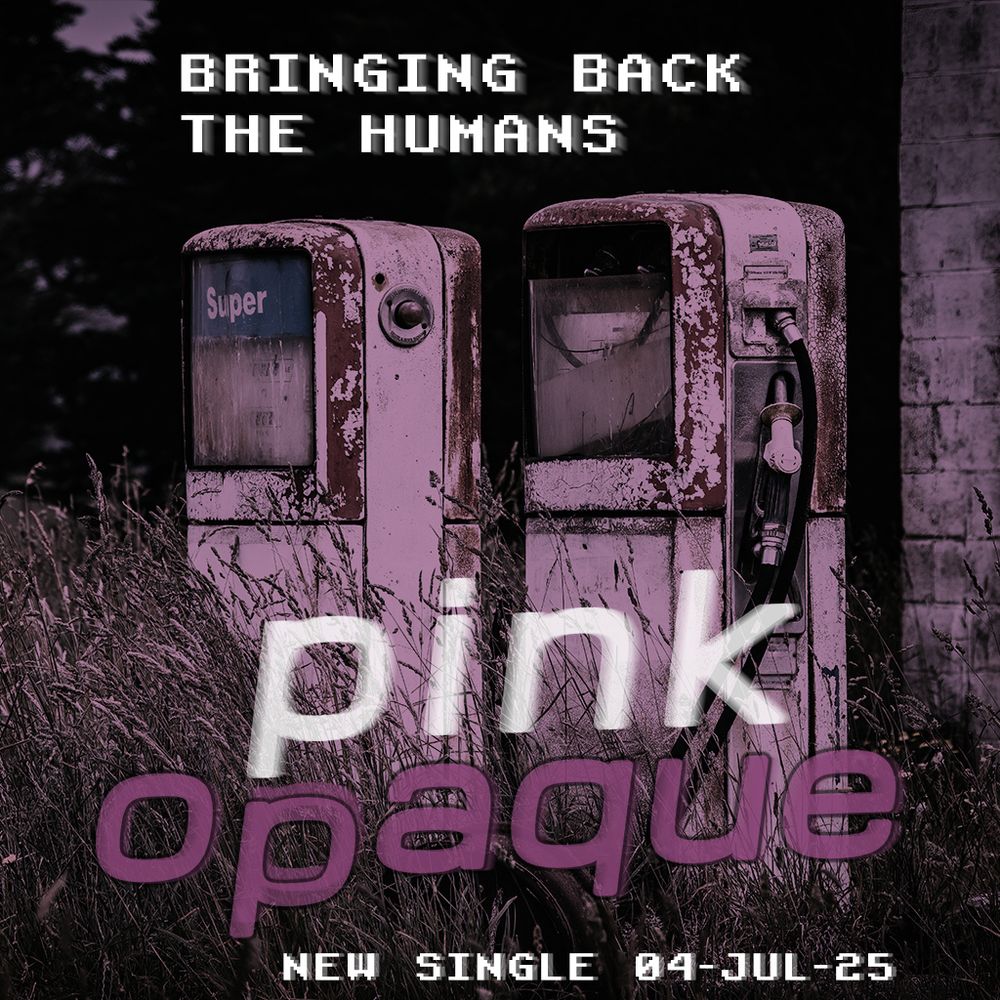 Two petrol pumps at a derelict service station, with a pink colour wash and the Pink Opaque logo. Text reads BRINGING BACK THE HUMANS / NEW SINGLE 04-JUL-25