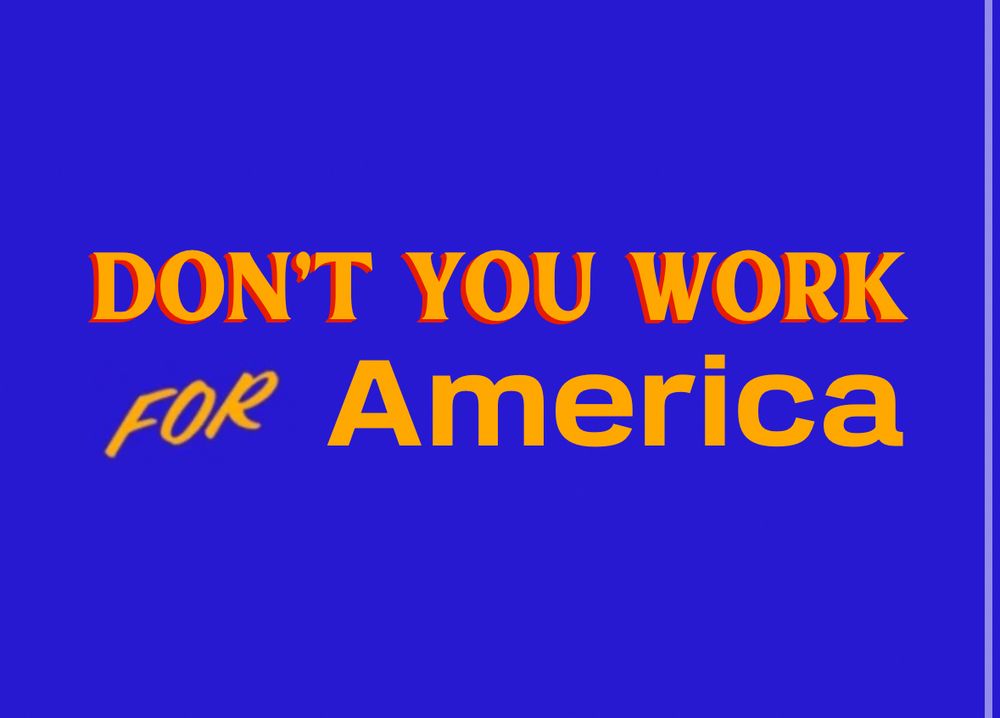DON'T YOU WORK FOR America