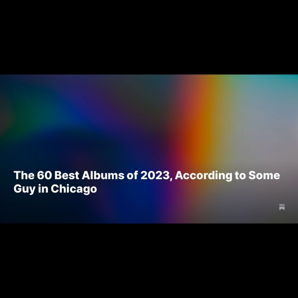 The 60 Best Albums of 2023, According to Some Guy in Chicago