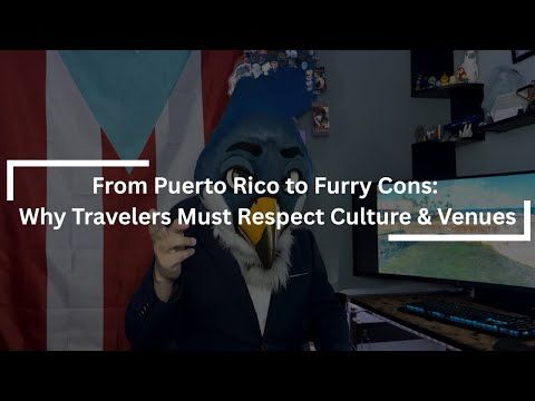From Puerto Rico to Furry Cons: Why Travelers Must Respect Culture & Venues