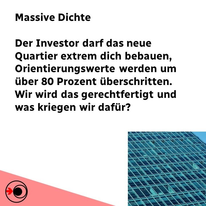 Das neue Quartier darf extrem dicht bebaut werden. Warum? Und was kriegen wir dafür?