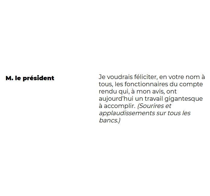 "M. le président: Je voudrais, en votre nom à tous, les fonctionnaires du compte rendu qui, à mon avis, ont aujourd'hui un travail gigantesque à accomplir. (Sourires et applaudissements sur tous les bancs.)"