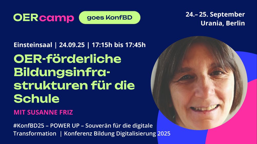Text im OERcamp-Design:


OER camp goes KonfBD
24.- 25. September
Urania, Berlin
Einsteinsaal | 24.09.25 | 17:15h bis 17:45h
OER-förderliche Bildungsinfrastrukturen für die Schule
mit Susanne Friz

#KonfBD25 - POWER UP - Souverän für die digitale Transformation | Konferenz Bildung Digitalisierung 2025

