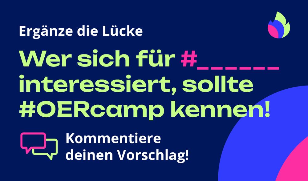 Text im OERcamp-Design:
Ergänze die Lücke
Wer sich für #_. interessiert, sollte #OERcamp kennen!
Kommentiere deinen Vorschlag!