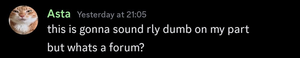discord post by "Asta" that reads:
this is gonna sound really dumb on my part
but whats a forum?