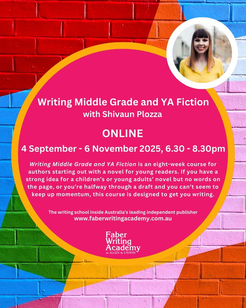 An advert for a writing course. The background is a colourful brick wall. In the top right corner is a photo of the course’s teacher: a white woman with long brown hair, wearing a yellow top and smiling. In the middle is a large pink circle with a yellow border. The circle contains the following text: Writing Middle Grade and YA Fiction with Shivaun Plozza. ONLINE. 4 September - 6 November 2025, 6.30 - 8.30pm
Writing Middle Grade and YA Fiction is an eight-week course for authors starting out with a novel for young readers. If you have a strong idea for a children's or young adults' novel but no words on the page, or you're halfway through a draft and you can't seem to keep up momentum, this course is designed to get you writing.