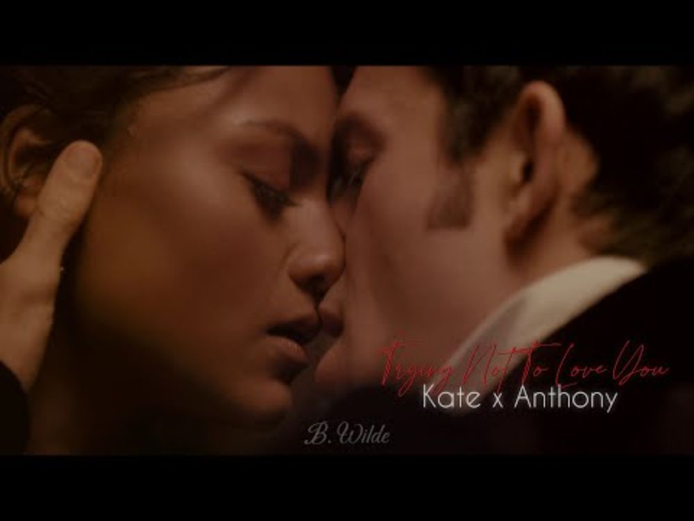 Kate ✘ Anthony • Trying Not To Love You [S2]