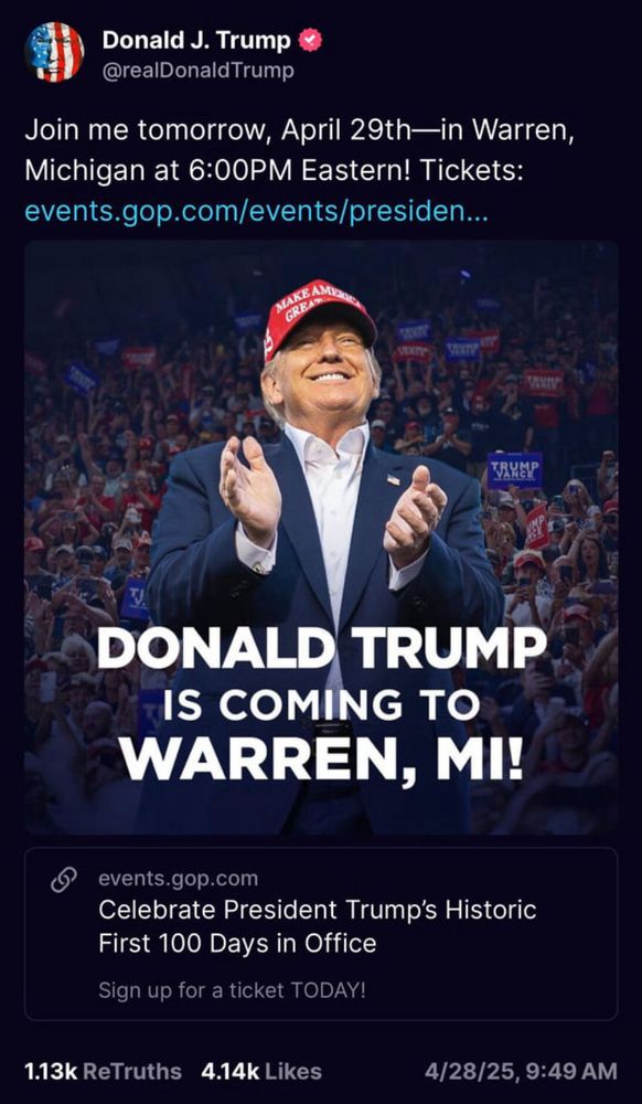 screenshot of trump post 4/28/25 - Trump will be in Warren, Michigan tomorrow celebrating his 100 day milestone.
