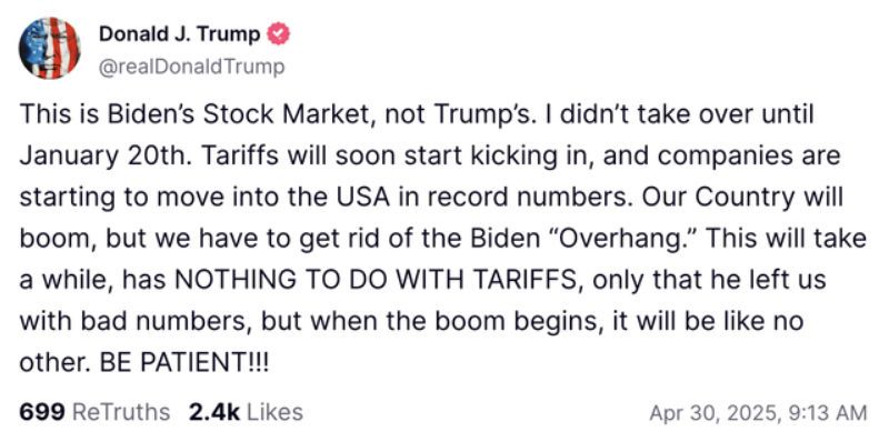 screenshot of trump post 4/20/25 I had nothing to do with the problems in the Stock Market, that's all Biden's fault! My tariffs aren't causing the bad numbers! BOOM SOON! BE PATIENT!!! (9:13am)