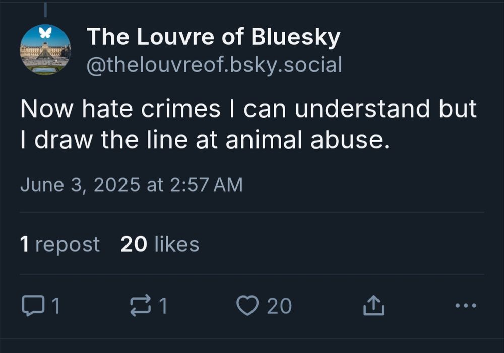 User "The Louvre of bluesky" proudly comments "Now, hate crimes I can understand but I draw the line at animal abuse".