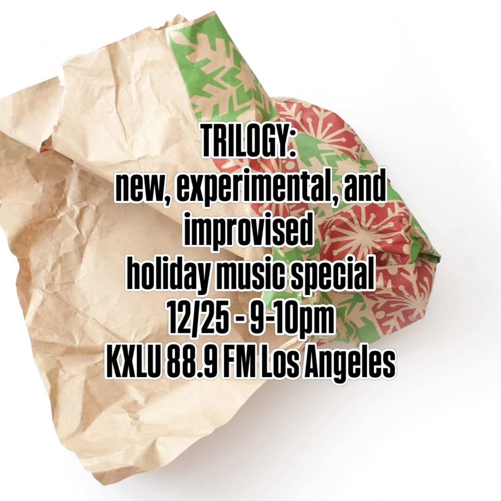 A photo of crumpled Christmas wrapping paper with text over it reading "Trilogy: New, experimental, and improvised holiday music special. 12/25 9-10pm KXLU 88.9 FM Los Angeles
