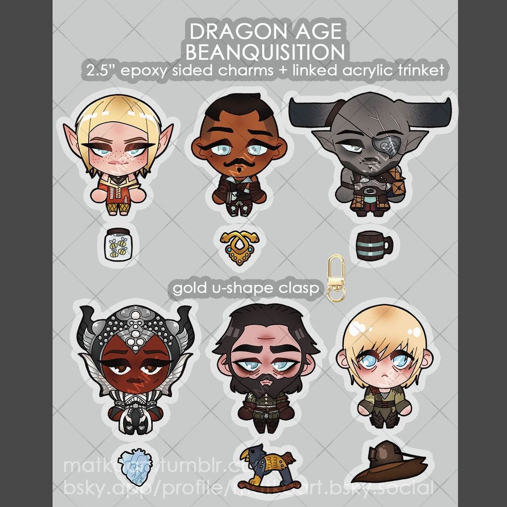 Simplified 'chibi' versions of the cast of Dragon Age: Inquisition that I drew with little trinkets for all of them underneath. On the top row: Sera, a mischievous white blonde elven woman with blue eyes and a worn out red outfit, with a jar of bees because she loves throwing them on people; Dorian, a brown skinned human man with mustache and a complex outfit and refined looks along with his favourite pendant; The Iron Bull, a 'Qunari' (people with large horns and pointy ears) with dark grey skin, an eye patch on the left side and some armor on his shoulder but otherwise bare chested, underneath is a mug of ale.
On the bottom row : Vivienne, a black human woman with a very elegant black and grey outfit with a collar that reminds of a butterfly and a very detailed headpiece adorned with gems and sequins as well as horn-like decorations, her trinket is a frozen heart due to the nature of her in-game character quests; Blackwall, a white human man with a big beard, tired eyes and a knightly attire, along with the wooden griffon he made; Cole, a young human-looking white man with blonde hair and large blue eyes looking sad or confused with large eyebags, he is wearing worn out greenish clothes and his trinket is a large hat.