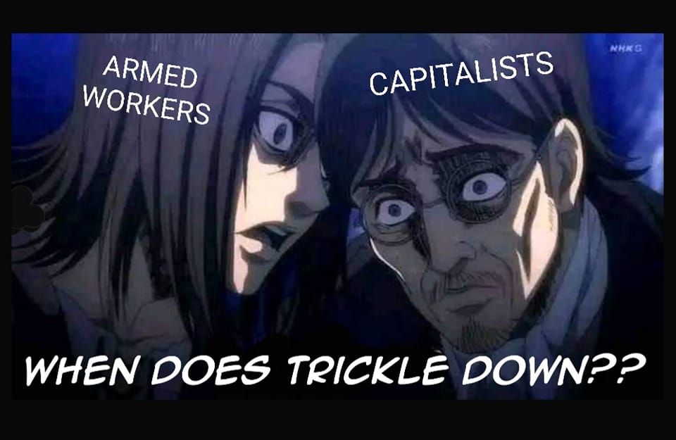 Anime style, two characters, meme format. Character labeled ARMED WORKERS is leaning in close, whispering into the ear of a character labeled CAPITALISTS. Line: "WHEN DOES TRICKLE DOWN??"