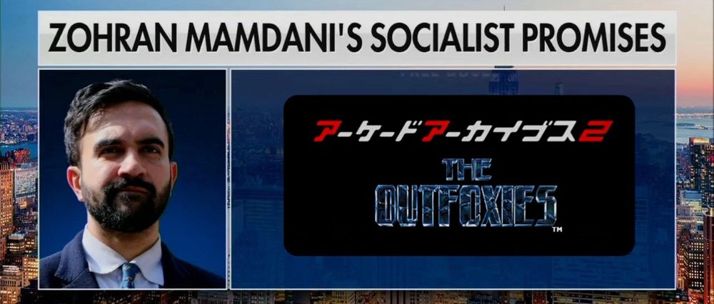 ZORHAN MAMDANI’S SOCIALIST PROMISES
Arcade Archives 2
The Outfoxies