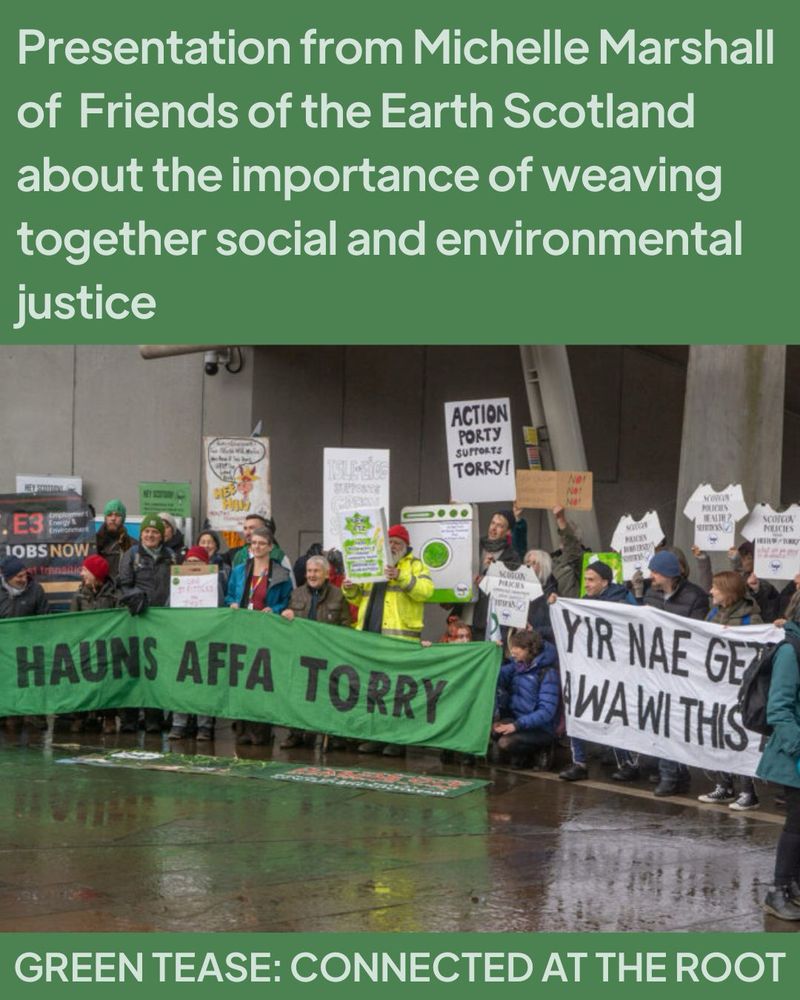 Image shows a group of roughly twenty people standing outside in winter-clothes and holding various signs and placards. One prominent sign reads: hauns affa Torry. Another prominent sign reads: yir nae gettin awa wi this. Text above the image reads: Presentation from Michelle Marshall of Friends of the Earth Scotland about the importance of weaving together social and environmental justice. Text below the image reads: Green Tease: Connected at the Root.