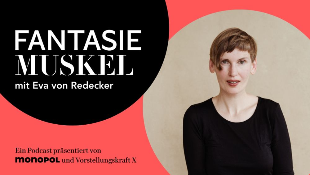 Podcast "Fantasiemuskel" #46: Veränderungsimpulse geben – mit Eva von Redecker