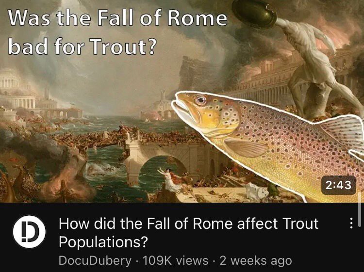 A screenshot of a YouTube video appearing in search titled “How did the Fall of Rome affect Trout populations?” and the video thumbnail is a picture of Rome with a trout in the corner that says “was the fall of Rome bad for trout?”