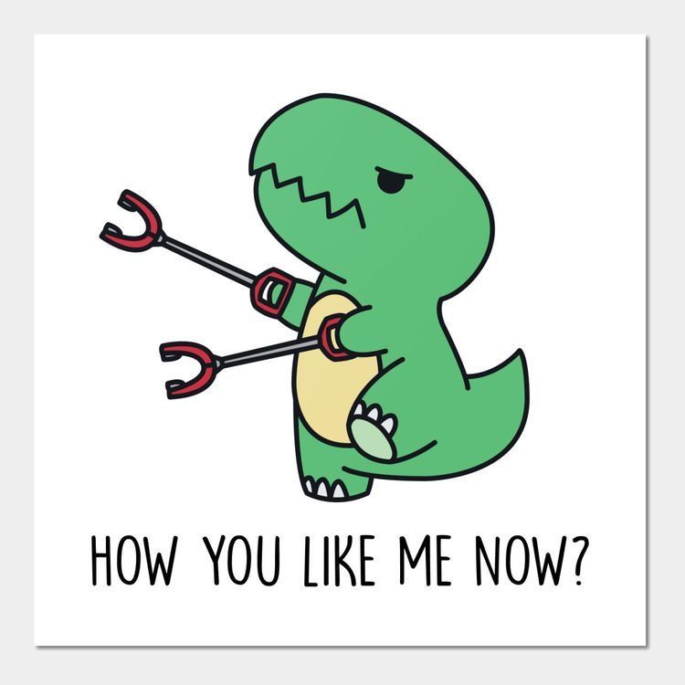 A cartoon T-Rex, holding two of those long grabber tools in its hands, with the caption "HOW YOU LIKE ME NOW?"