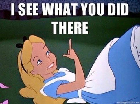 (Disney’s) Alice in Wonderland lies on her back, points at the previous post, and says with a grin “I see what you did there”