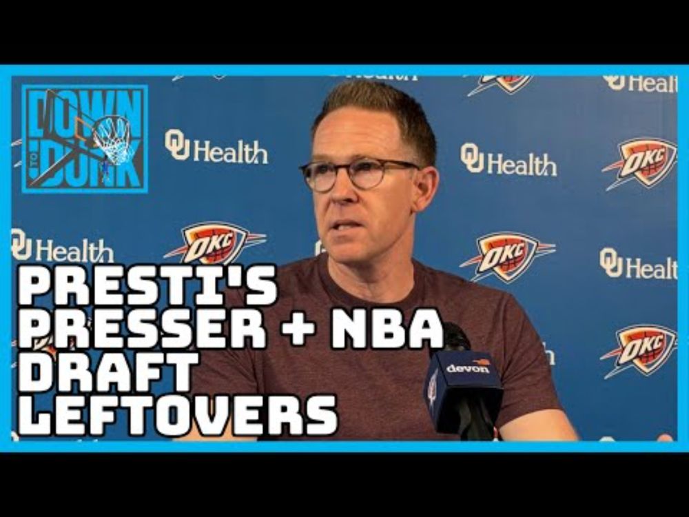 Presti's Presser + NBA Draft Leftovers