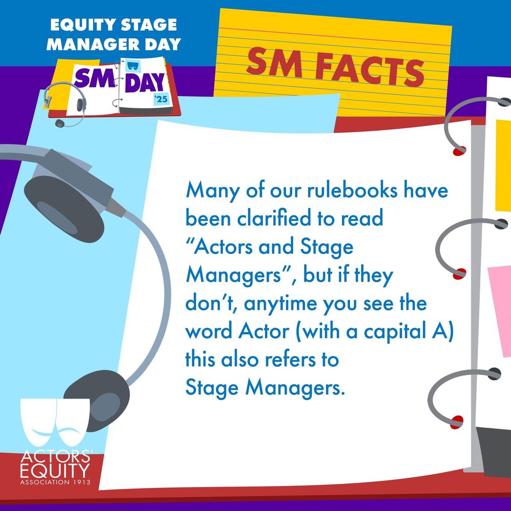 Equity Stage Manager Day: SM Facts
Many of our rulebooks have been clarified to read “Actors and Stage Managers”, but if they don’t, anytime you see the word Actor (with a capital A) this also refers to Stage Managers. 