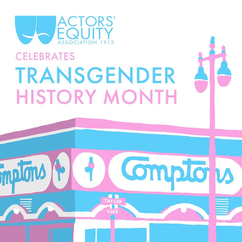An artist's rendering of Comptons from California, with text: Actors' Equity Association celebrates Transgender History Month. 