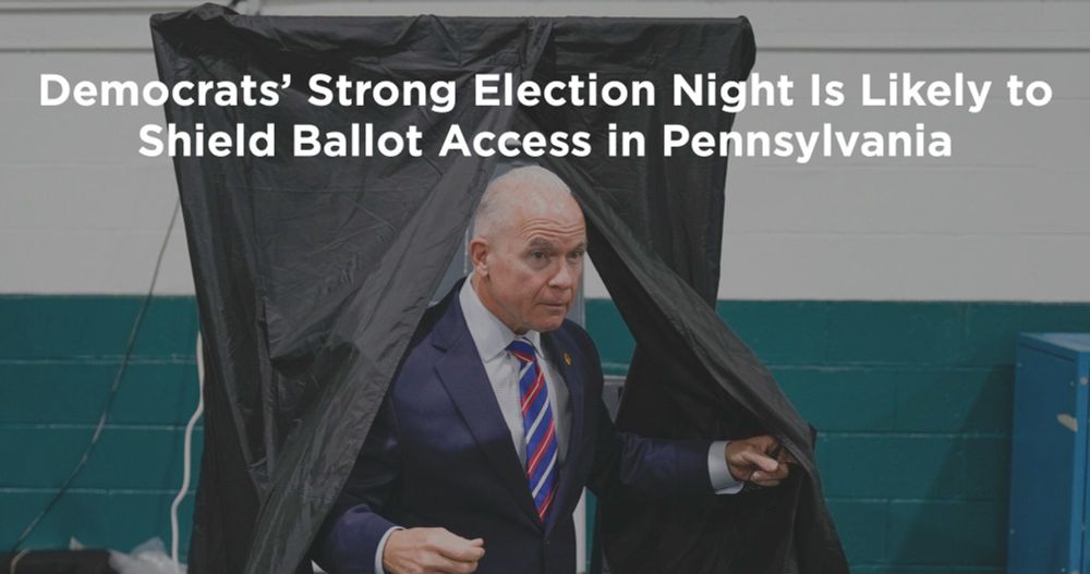 Democrats’ Strong Election Night Will Likely Shield Ballot Access in Pennsylvania - Bolts