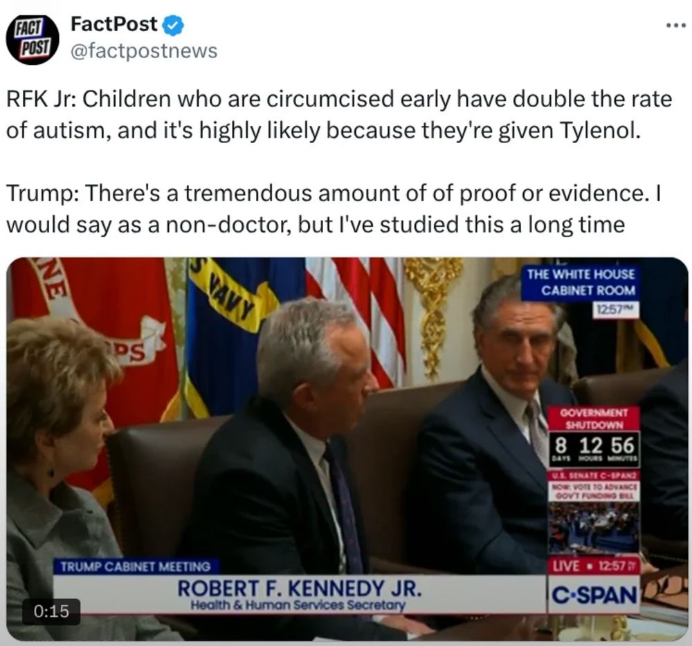 RFK Jr: Children who are circumcised early have double the rate of autism, and it's highly likely because they're given Tylenol.

Trump: There's a tremendous amount of of proof or evidence. I would say as a non-doctor, but l've studied this a long time
