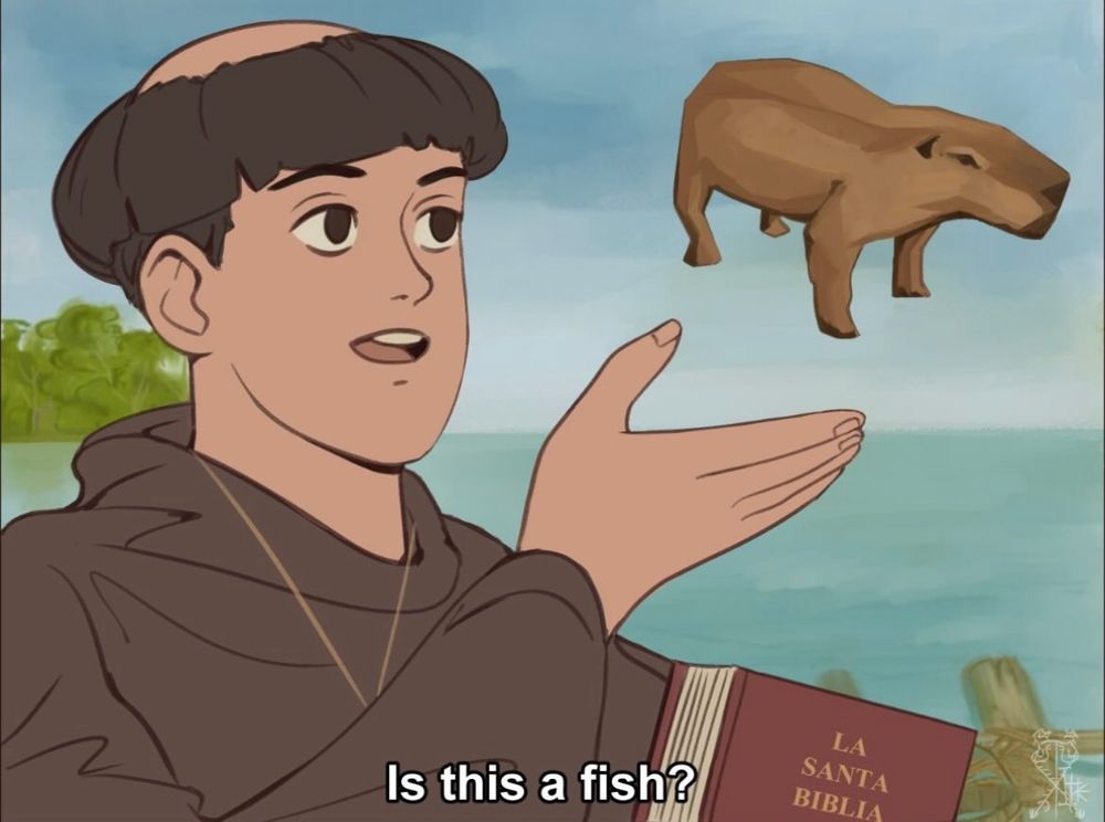The “is this a butterfly?” meme, but it’s a Catholic monk holding a bible, pointing to a capybara, and asks “is this a fish?”