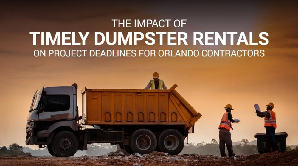 The Impact of Timely Dumpster Rentals on Project Deadlines for Orlando Contractors -